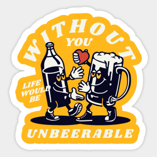 Without You Live Would be Unbeerable Sticker